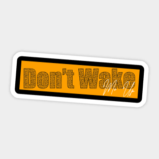 Don't wake Me Up Sticker